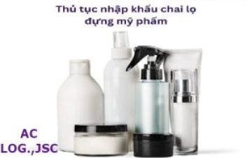 DỊCH VỤ NHẬP KHẨU CHAI LỌ ĐỰNG MỸ PHẨM